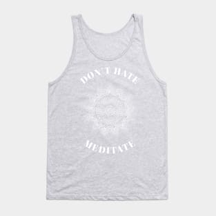Don’t hate meditate Tank Top